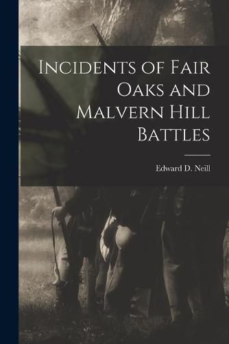 Cover image for Incidents of Fair Oaks and Malvern Hill Battles