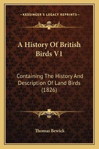 Cover image for A History of British Birds V1: Containing the History and Description of Land Birds (1826)