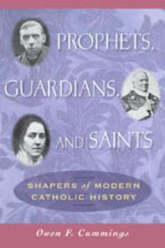 Prophets, Guardians, and Saints: Shapers of Modern Catholic History