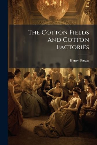 Cover image for The Cotton Fields and Cotton Factories