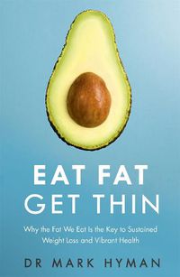 Cover image for Eat Fat Get Thin: Why the Fat We Eat Is the Key to Sustained Weight Loss and Vibrant Health
