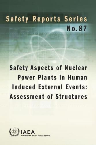 Safety Aspects of Nuclear Power Plants in Human Induced External Events: Assessment of Structures: Review of Recent Accomplishments, Challenges and Technologies