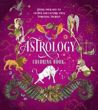 Cover image for Astrology Coloring Book: Color Your Way to Unlock and Explore Your Spiritual Journey