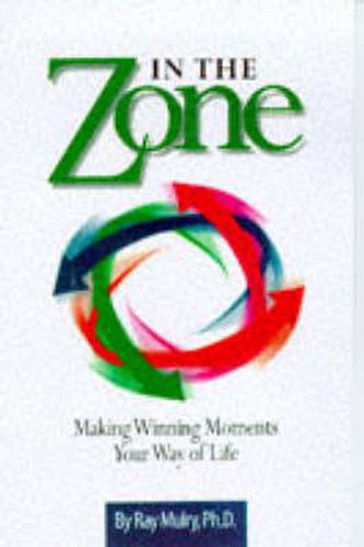 Cover image for In the Zone: Making Winning Moments Your Way in Life