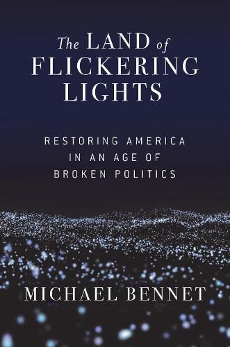 Cover image for The Land of Flickering Lights: Restoring America in an Age of Broken Politics