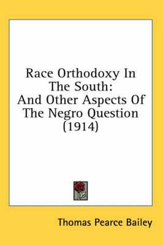 Race Orthodoxy in the South: And Other Aspects of the Negro Question (1914)