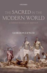 Cover image for The Sacred in the Modern World: A Cultural Sociological Approach