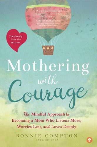 Cover image for Mothering with Courage: The Mindful Approach to Becoming a Mom Who Listens More, Worries Less, and Loves Deeply