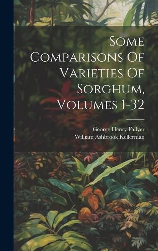 Cover image for Some Comparisons Of Varieties Of Sorghum, Volumes 1-32