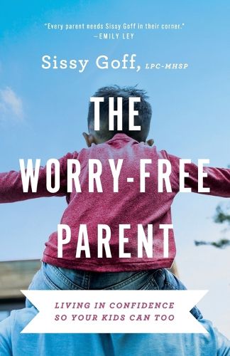 Cover image for The Worry-Free Parent - Living in Confidence So Your Kids Can Too