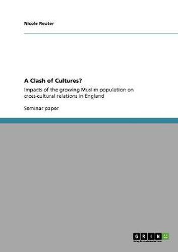 Cover image for A Clash of Cultures?: Impacts of the growing Muslim population on cross-cultural relations in England