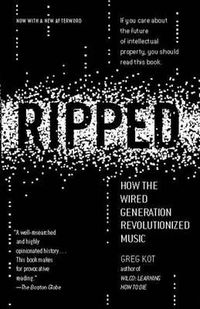 Cover image for Ripped: How the Wired Generation Revolutionized Music