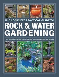 Cover image for Rock & Water Gardening, The Complete Practical Guide to