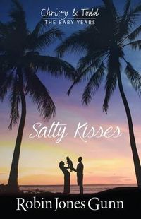 Cover image for Salty Kisses Christy & Todd the Baby Years Book 2