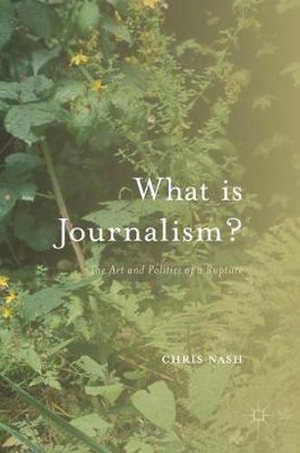 Cover image for What is Journalism?: The Art and Politics of a Rupture