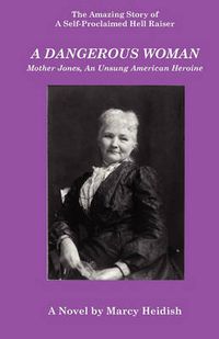 Cover image for A Dangerous Woman: Mother Jones, An Unsung American Heroine