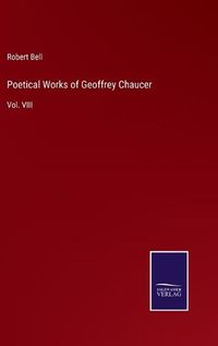 Cover image for Poetical Works of Geoffrey Chaucer: Vol. VIII