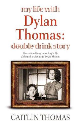Cover image for My Life With Dylan Thomas: Double Drink Story