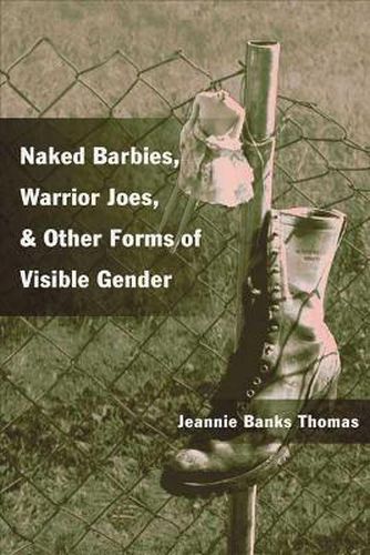 Cover image for Naked Barbies, Warrior Joes, and Other Forms of Visible Gender