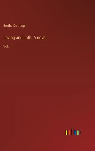 Cover image for Loving and Loth. A novel