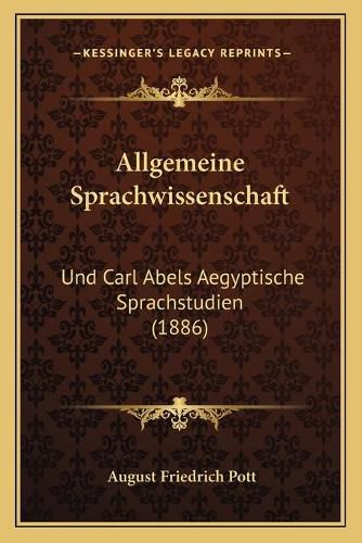 Allgemeine Sprachwissenschaft: Und Carl Abels Aegyptische Sprachstudien (1886)