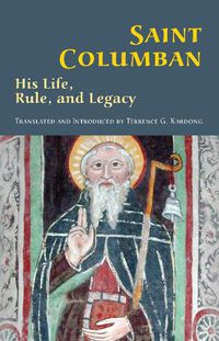 Cover image for Saint Columban: His Life, Rule, and Legacy