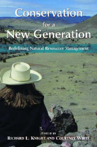 Conservation for a New Generation: Redefining Natural Resources Management