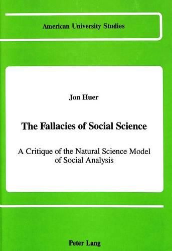 Cover image for The Fallacies of Social Science: A Critique of the Natural Science Model of Social Analysis