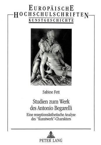 Cover image for Studien Zum Werk Des Antonio Begarelli: Eine Rezeptionsaesthetische Analyse Des -Kunstwerk--Charakters