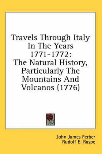 Cover image for Travels Through Italy in the Years 1771-1772: The Natural History, Particularly the Mountains and Volcanos (1776)