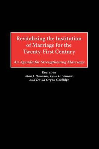 Revitalizing the Institution of Marriage for the Twenty-First Century: An Agenda for Strengthening Marriage