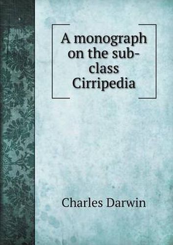 Cover image for A monograph on the sub-class Cirripedia