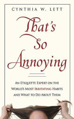 Cover image for That's So Annoying: An Etiquette Expert on the World's Most Irritating Habits and What to Do about Them