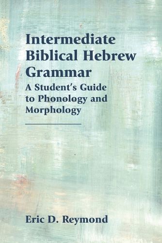 Cover image for Intermediate Biblical Hebrew Grammar: A Student's Guide to Phonology and Morphology