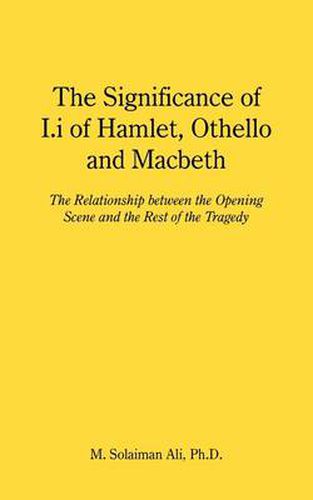 The Significance of I.I of Hamlet, Othello and Macbeth: The Relationship Between the Opening Scene and the Rest of the Tragedy