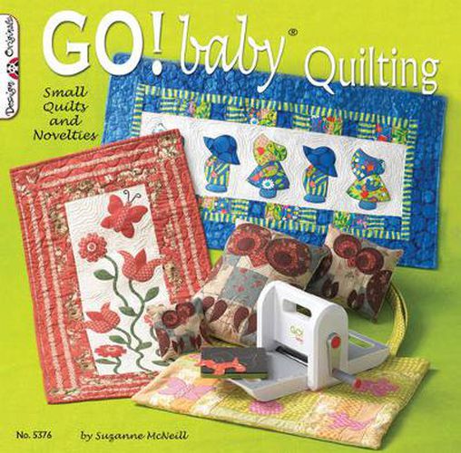 GO! Baby Quilting: Small Quilts and Novelties