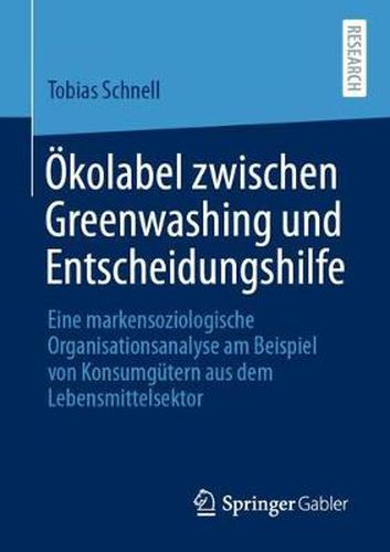 Cover image for OEkolabel zwischen Greenwashing und Entscheidungshilfe: Eine markensoziologische Organisationsanalyse am Beispiel von Konsumgutern aus dem Lebensmittelsektor