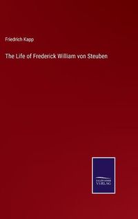 Cover image for The Life of Frederick William von Steuben