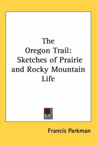 Cover image for The Oregon Trail: Sketches of Prairie and Rocky Mountain Life