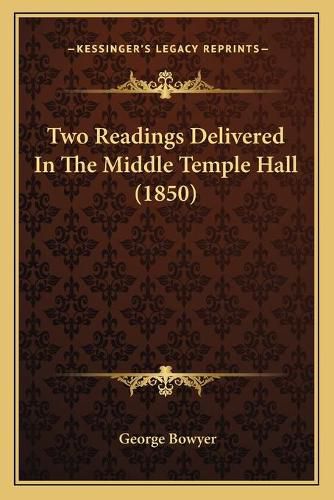 Cover image for Two Readings Delivered in the Middle Temple Hall (1850)