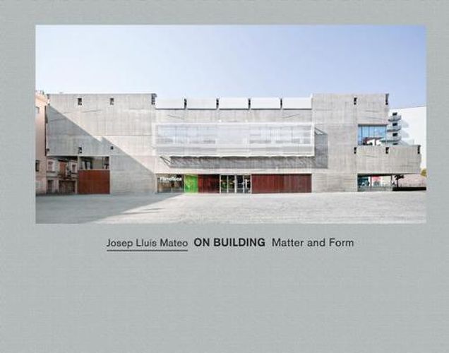 Cover image for Josep Lluis Mateo on Building Matter and Form