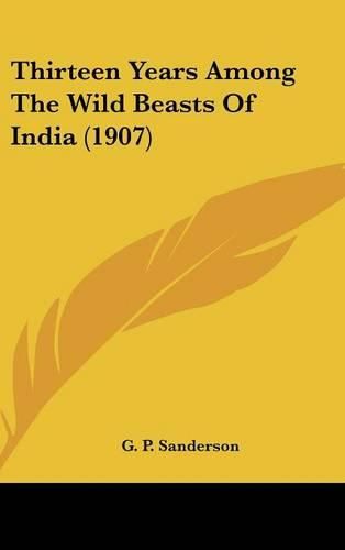 Cover image for Thirteen Years Among the Wild Beasts of India (1907)