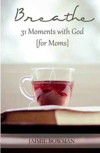 Cover image for Breathe: 31 Moments with God {for Moms}