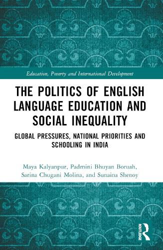 The Politics of English Language Education and Social Inequality: Global Pressures, National Priorities and Schooling in India