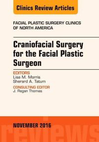 Cover image for Craniofacial Surgery for the Facial Plastic Surgeon, An Issue of Facial Plastic Surgery Clinics