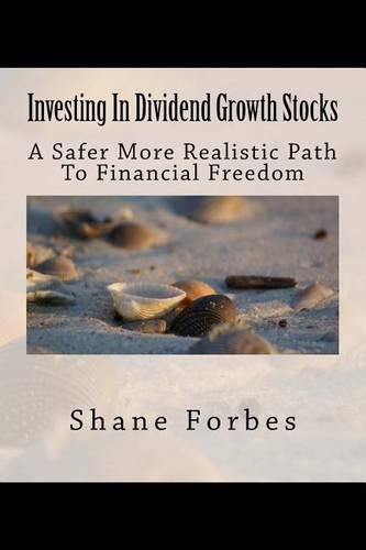 Cover image for Investing In Dividend Growth Stocks: A Safer More Realistic Path To Financial Freedom