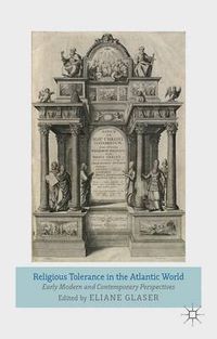 Cover image for Religious Tolerance in the Atlantic World: Early Modern and Contemporary Perspectives