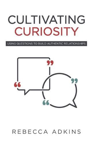 Cover image for Cultivating Curiosity: Using Questions to Build Authentic Relationships