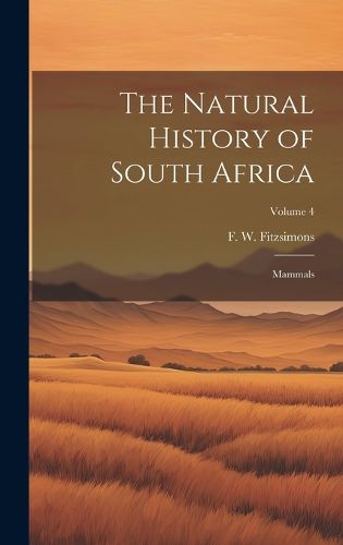 Cover image for The Natural History of South Africa; Mammals; Volume 4