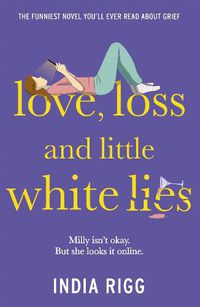 Cover image for Love, Loss and Little White Lies: The funniest novel you'll ever read about grief